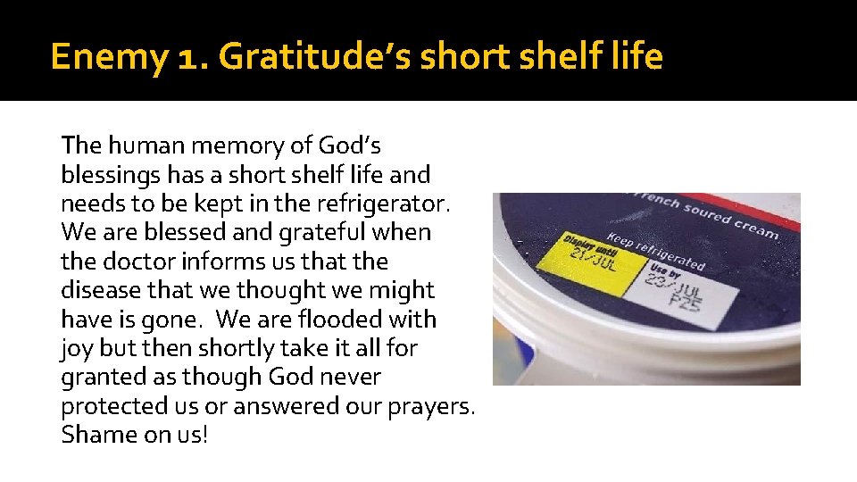 Enemy 1. Gratitude’s short shelf life The human memory of God’s blessings has a