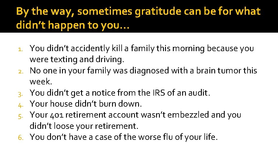 By the way, sometimes gratitude can be for what didn’t happen to you… 1.