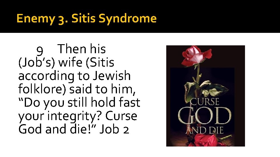 Enemy 3. Sitis Syndrome 9 Then his (Job’s) wife (Sitis according to Jewish folklore)