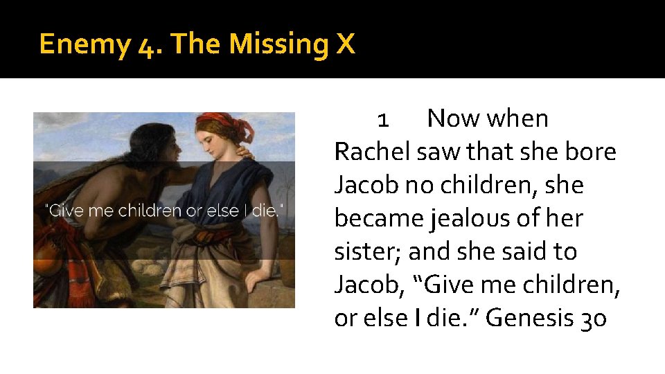 Enemy 4. The Missing X 1 Now when Rachel saw that she bore Jacob