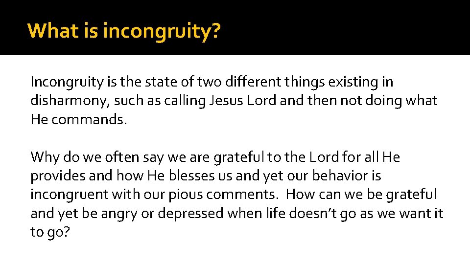 What is incongruity? Incongruity is the state of two different things existing in disharmony,