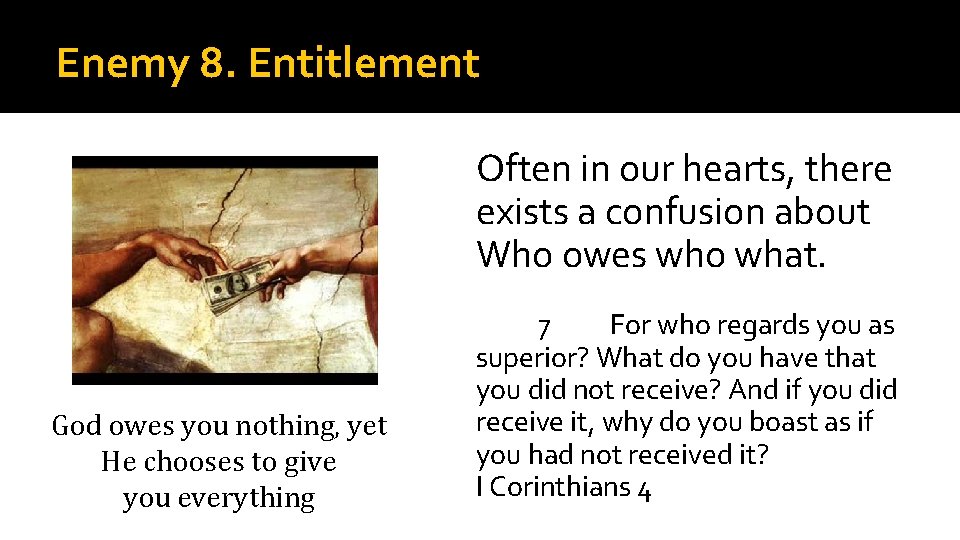 Enemy 8. Entitlement Often in our hearts, there exists a confusion about Who owes