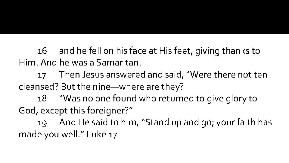 16 and he fell on his face at His feet, giving thanks to Him.