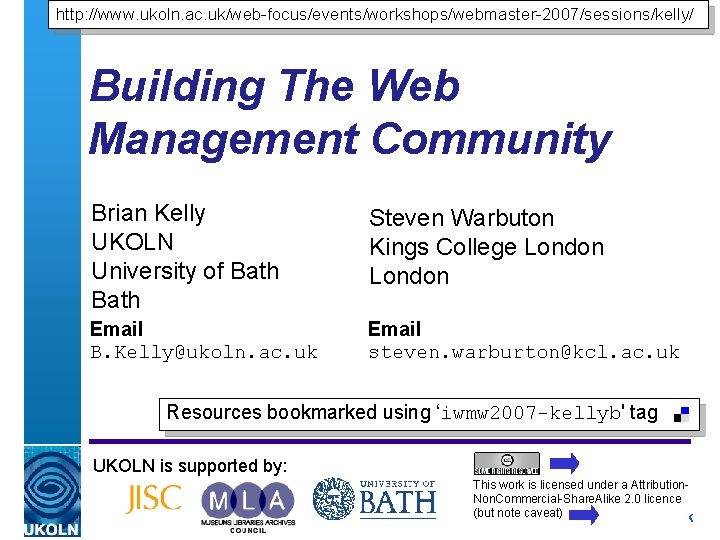 http: //www. ukoln. ac. uk/web-focus/events/workshops/webmaster-2007/sessions/kelly/ Building The Web Management Community Brian Kelly UKOLN University