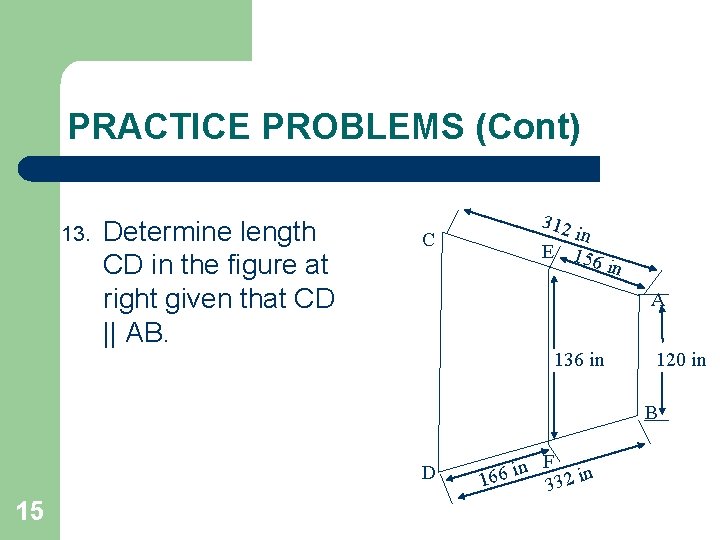 PRACTICE PROBLEMS (Cont) 13. Determine length CD in the figure at right given that