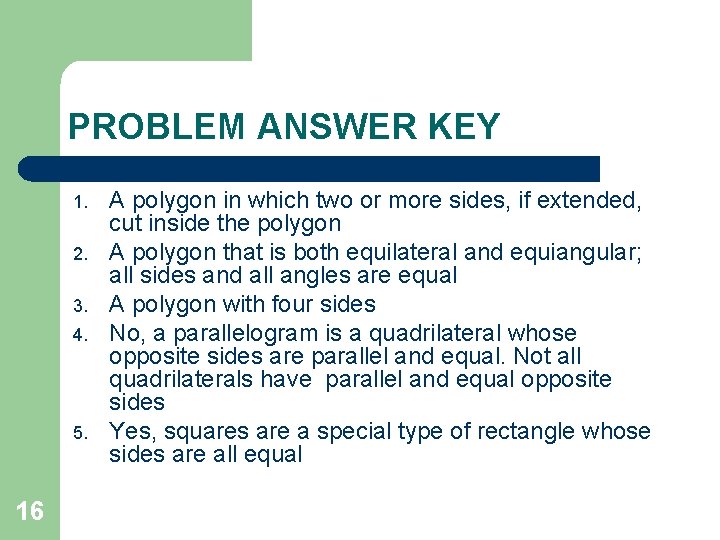 PROBLEM ANSWER KEY 1. 2. 3. 4. 5. 16 A polygon in which two