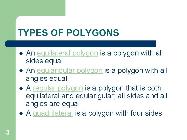 TYPES OF POLYGONS l l 3 An equilateral polygon is a polygon with all