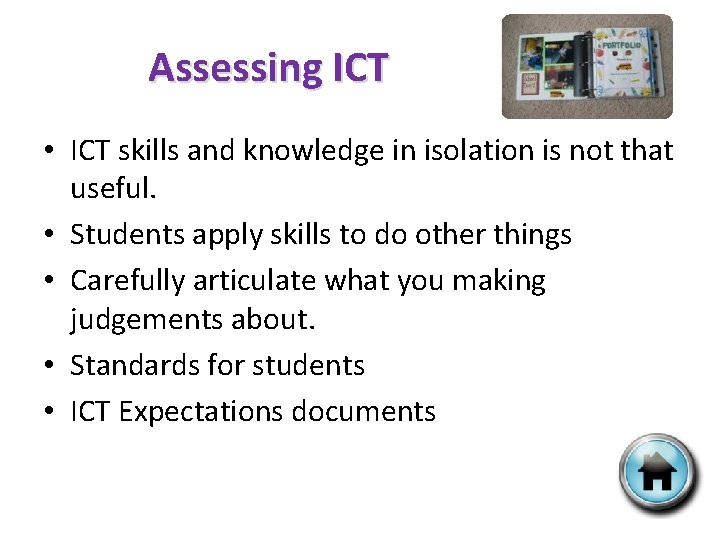 Assessing ICT • ICT skills and knowledge in isolation is not that useful. •