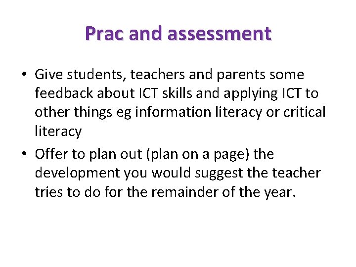 Prac and assessment • Give students, teachers and parents some feedback about ICT skills
