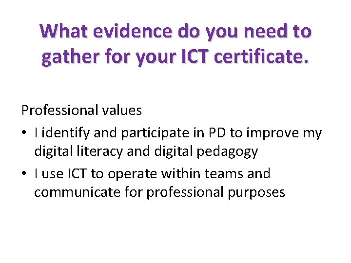 What evidence do you need to gather for your ICT certificate. Professional values •