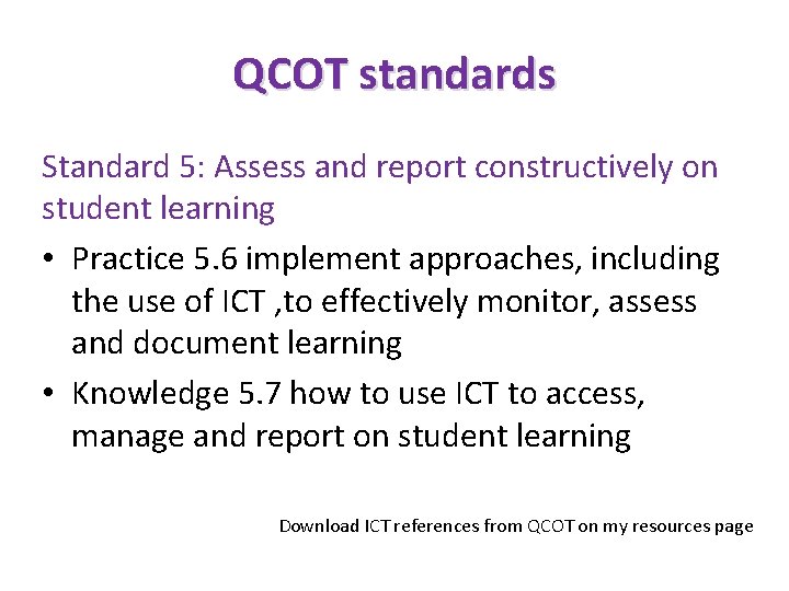 QCOT standards Standard 5: Assess and report constructively on student learning • Practice 5.