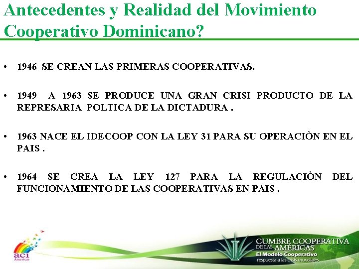 Antecedentes y Realidad del Movimiento Cooperativo Dominicano? • 1946 SE CREAN LAS PRIMERAS COOPERATIVAS.