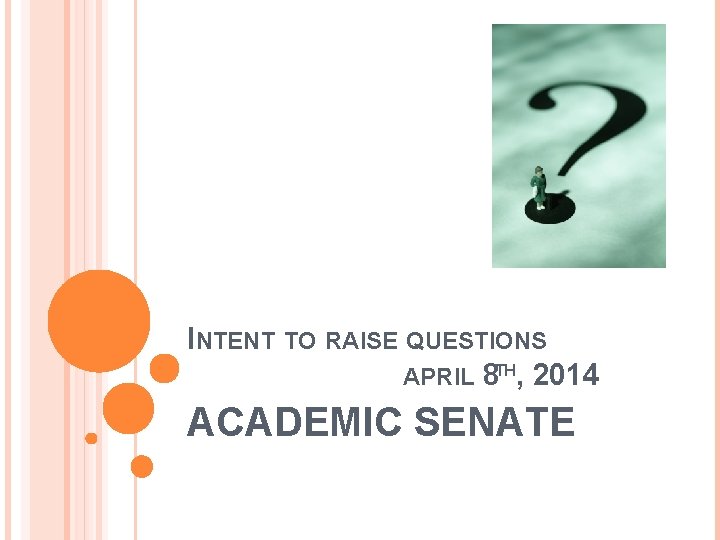 INTENT TO RAISE QUESTIONS APRIL 8 TH, 2014 ACADEMIC SENATE 