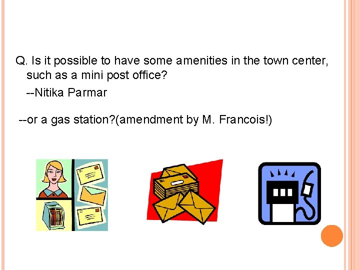 Q. Is it possible to have some amenities in the town center, such as