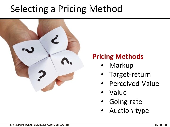 Selecting a Pricing Methods • Markup • Target-return • Perceived-Value • Going-rate • Auction-type
