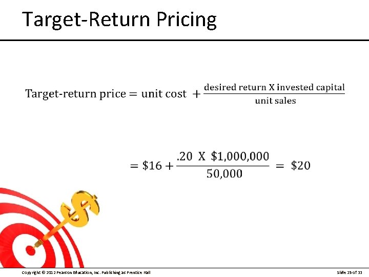 Target-Return Pricing Copyright © 2012 Pearson Education, Inc. Publishing as Prentice Hall Slide 25
