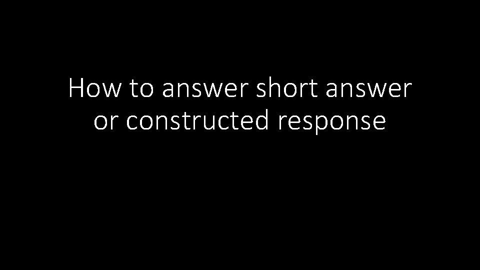 How to answer short answer or constructed response How to answer short answer or constructed response