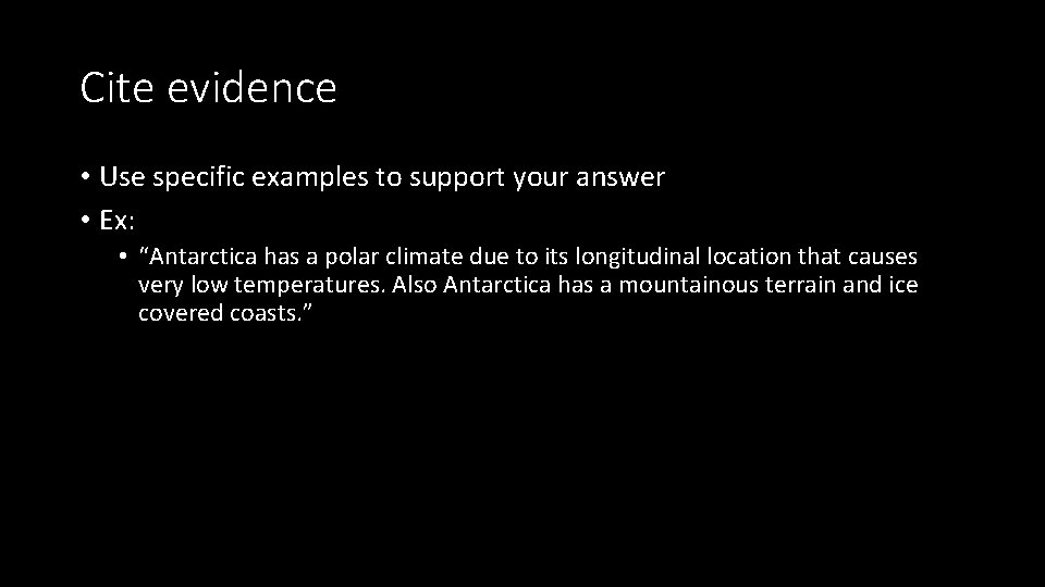 Cite evidence • Use specific examples to support your answer • Ex: • “Antarctica Cite evidence • Use specific examples to support your answer • Ex: • “Antarctica