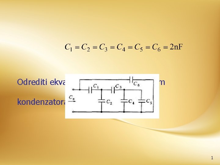 Odrediti ekvalentan kapacitet za sistem kondenzatora dat na slici. 1 