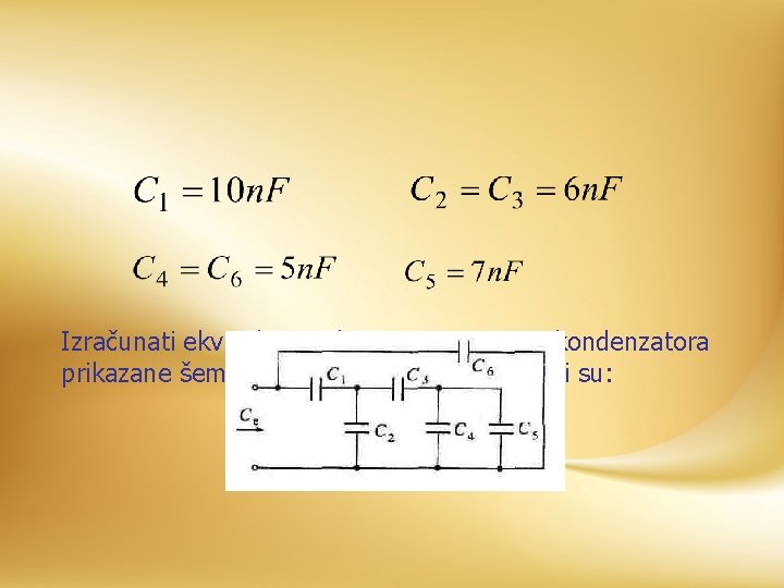 Izračunati ekvivalentnu kapacitivnost veze kondenzatora prikazane šemom na slici. Poznate vrednosti su: 