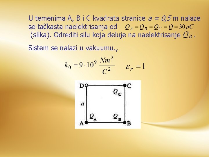 U temenima A, B i C kvadrata stranice a = 0, 5 m nalaze