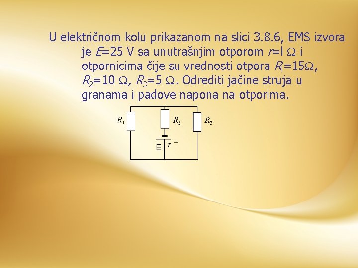 U električnom kolu prikazanom na slici 3. 8. 6, EMS izvora je E=25 V