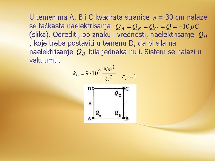 U temenima A, B i C kvadrata stranice a = 30 cm nalaze se