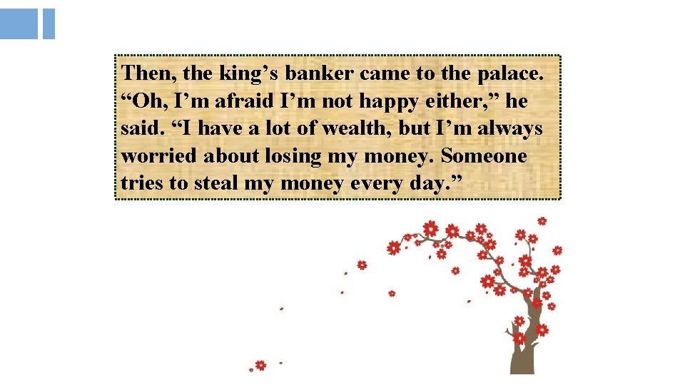 Then, the king’s banker came to the palace. “Oh, I’m afraid I’m not happy
