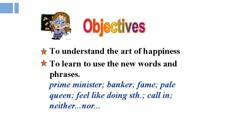 To understand the art of happiness To learn to use the new words and