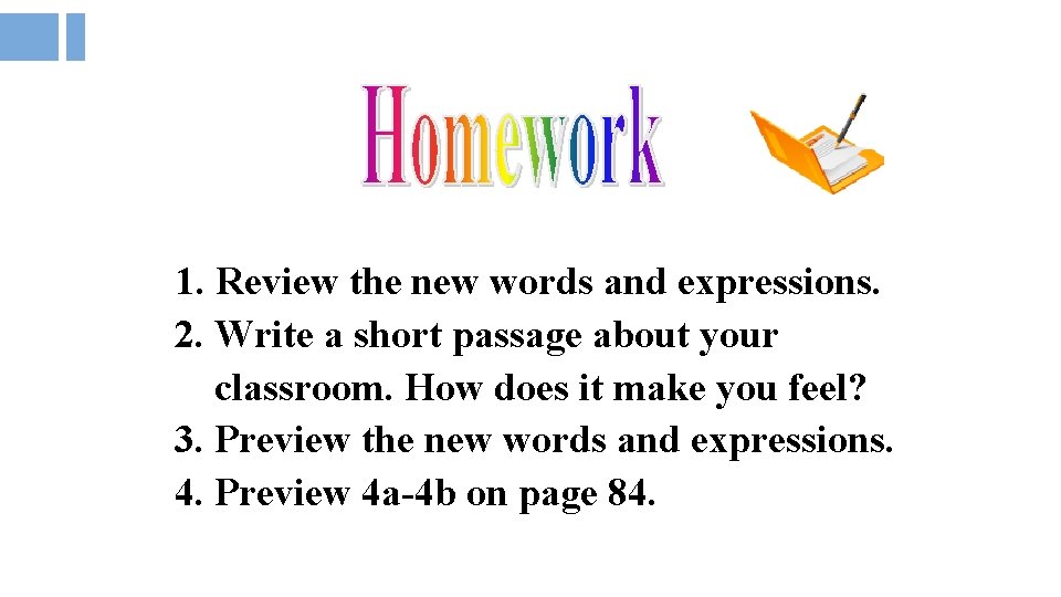 1. Review the new words and expressions. 2. Write a short passage about your