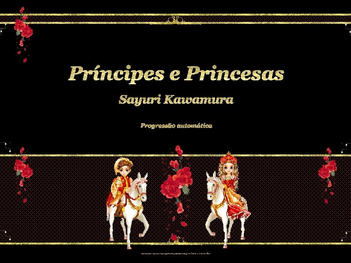 Príncipes e Princesas Sayuri Kawamura Progressão automática 