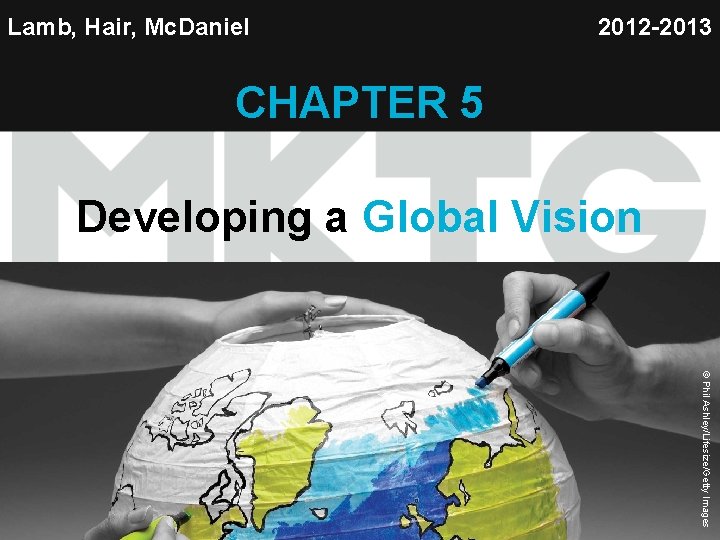 Lamb, Hair, Mc. Daniel 2012 -2013 CHAPTER 5 Developing a Global Vision Copyright ©