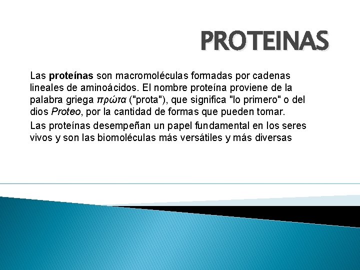 PROTEINAS Las proteínas son macromoléculas formadas por cadenas lineales de aminoácidos. El nombre proteína