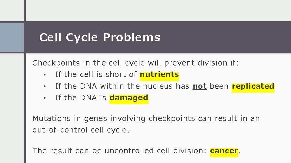 Cell Cycle Problems Checkpoints in the cell cycle will prevent division if: • If