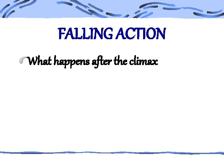 FALLING ACTION What happens after the climax 