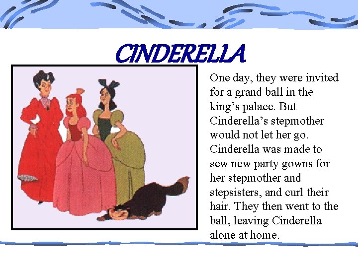 CINDERELLA One day, they were invited for a grand ball in the king’s palace.