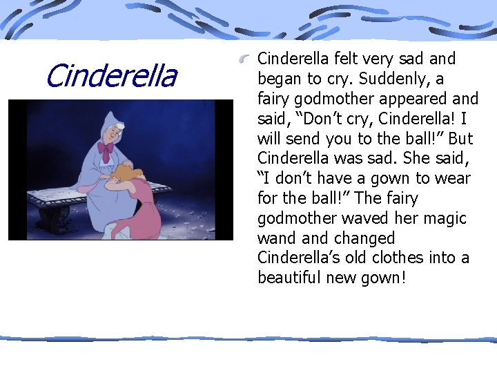 Cinderella felt very sad and began to cry. Suddenly, a fairy godmother appeared and