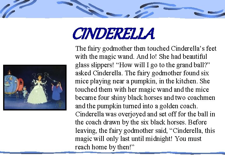 CINDERELLA The fairy godmother then touched Cinderella’s feet with the magic wand. And lo!