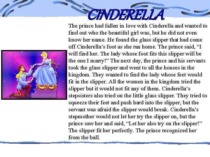 CINDERELLA The prince had fallen in love with Cinderella and wanted to find out