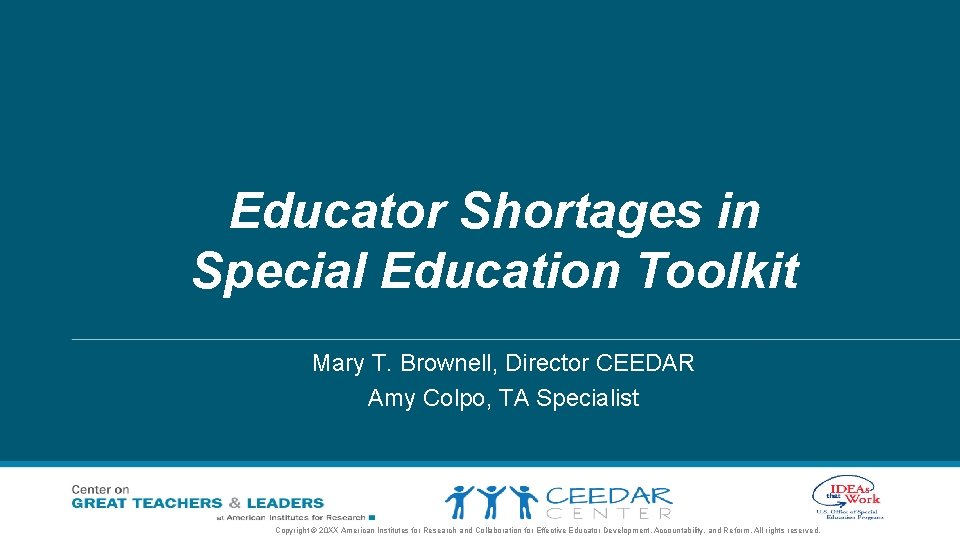 Educator Shortages in Special Education Toolkit Mary T. Brownell, Director CEEDAR Amy Colpo, TA