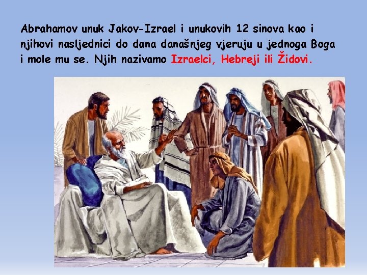 Abrahamov unuk Jakov-Izrael i unukovih 12 sinova kao i njihovi nasljednici do današnjeg vjeruju
