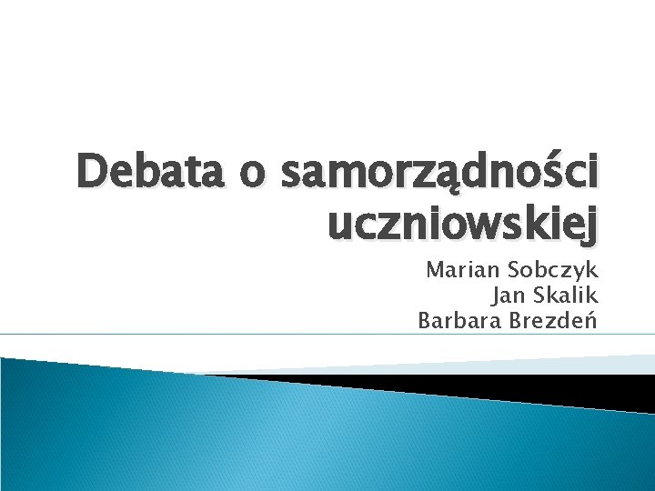 Debata o samorządności uczniowskiej Marian Sobczyk Jan Skalik Barbara Brezdeń 