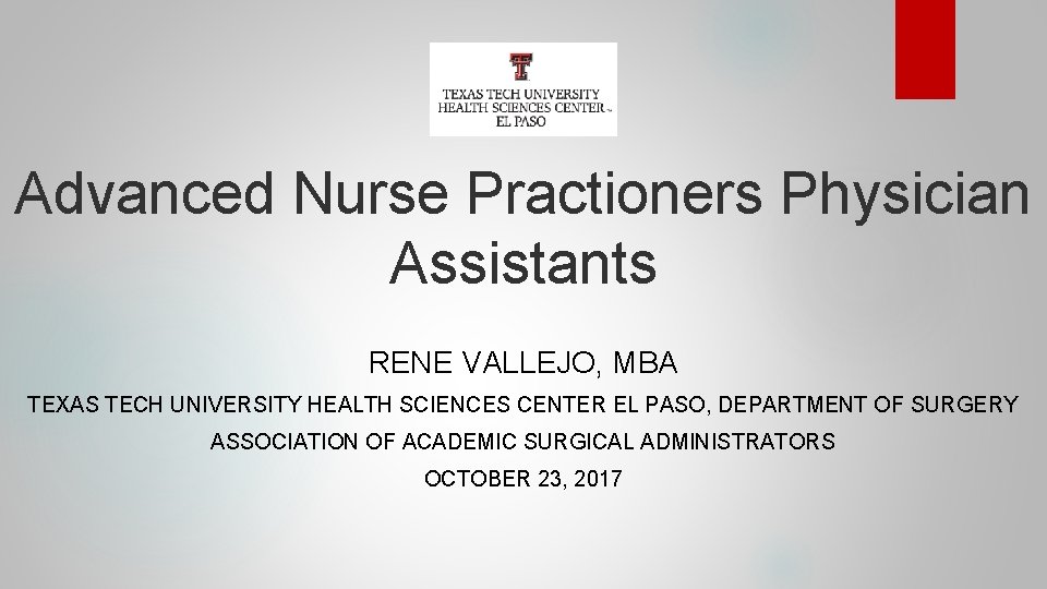 Advanced Nurse Practioners Physician Assistants RENE VALLEJO, MBA TEXAS TECH UNIVERSITY HEALTH SCIENCES CENTER