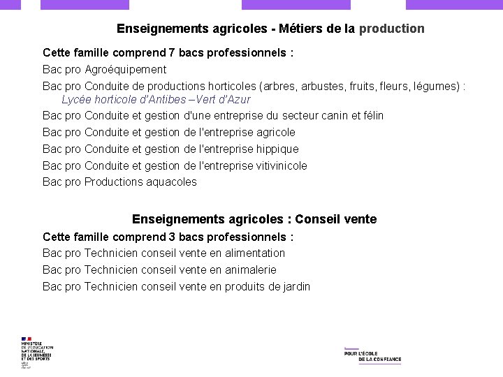 Enseignements agricoles - Métiers de la production Cette famille comprend 7 bacs professionnels :