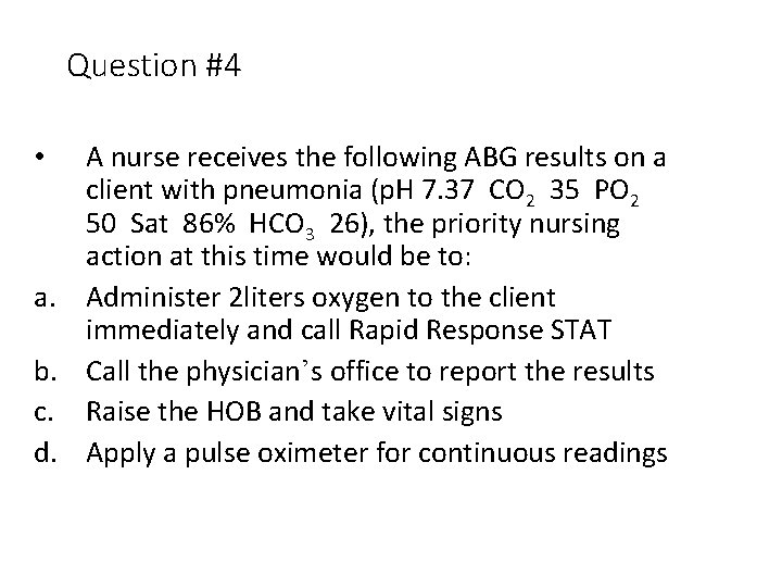 Question #4 A nurse receives the following ABG results on a client with pneumonia