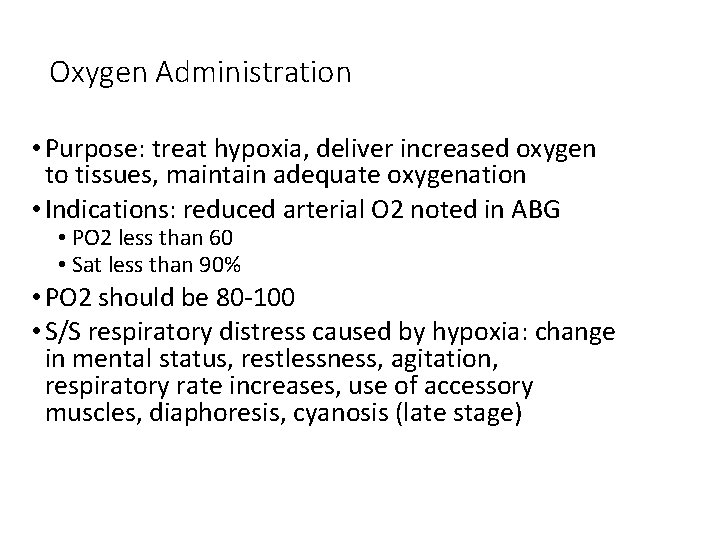 Oxygen Administration • Purpose: treat hypoxia, deliver increased oxygen to tissues, maintain adequate oxygenation