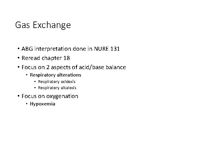Gas Exchange • ABG interpretation done in NURE 131 • Reread chapter 18 •