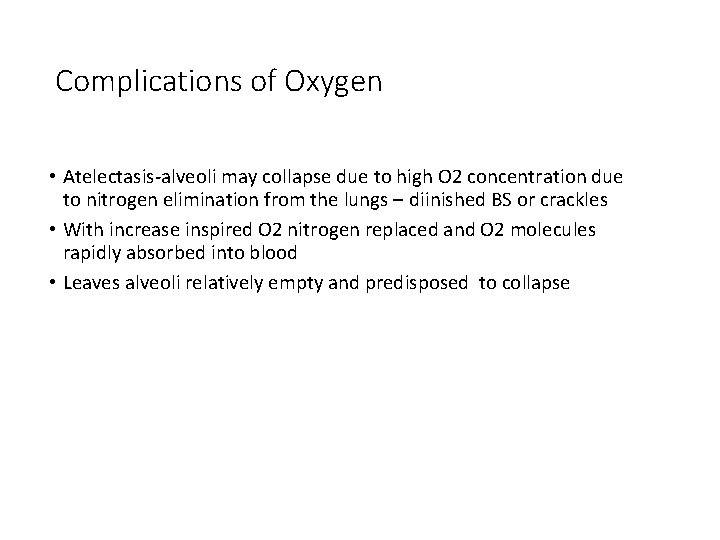 Complications of Oxygen • Atelectasis-alveoli may collapse due to high O 2 concentration due