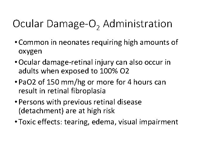 Ocular Damage-O 2 Administration • Common in neonates requiring high amounts of oxygen •