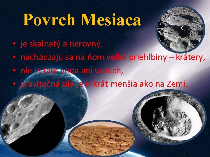 Povrch Mesiaca • • je skalnatý a nerovný, nachádzajú sa na ňom veľké priehlbiny